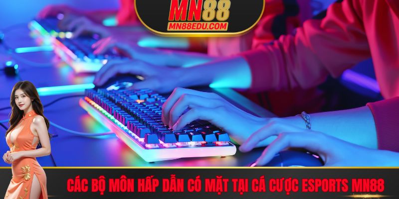 Các bộ môn hấp dẫn có mặt tại cá cược Esports MN88