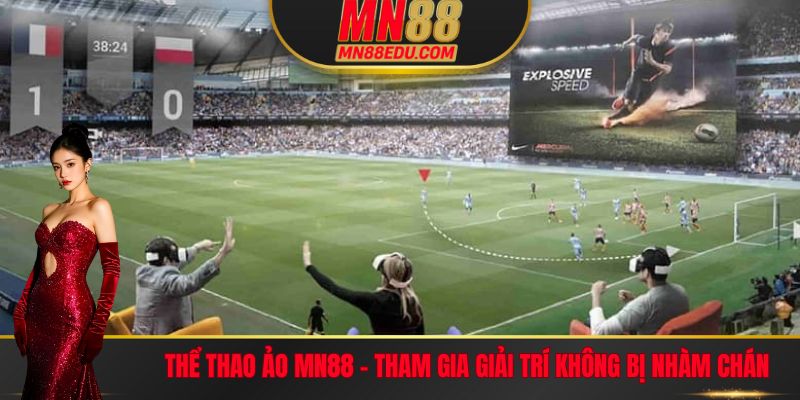 Thể Thao Ảo MN88 - Tham Gia Giải Trí Không Bị Nhàm Chán