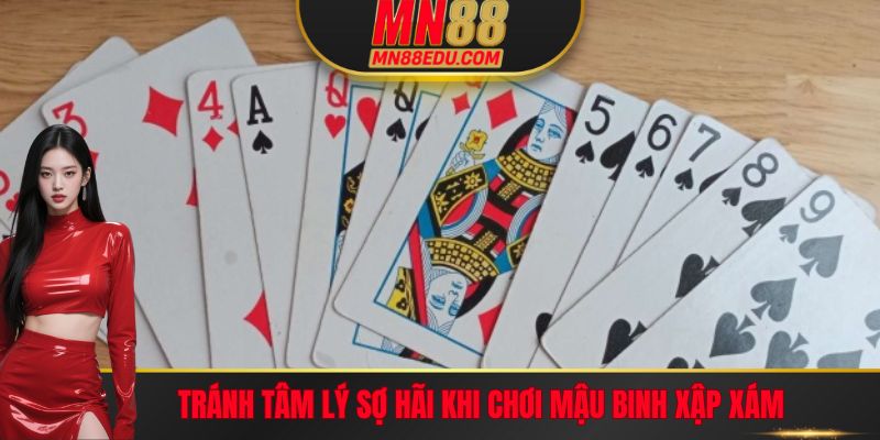 Tránh tâm lý sợ hãi khi chơi Mậu Binh Xập Xám